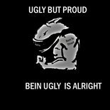UglyButProud-Bein'UglyIsAlright
